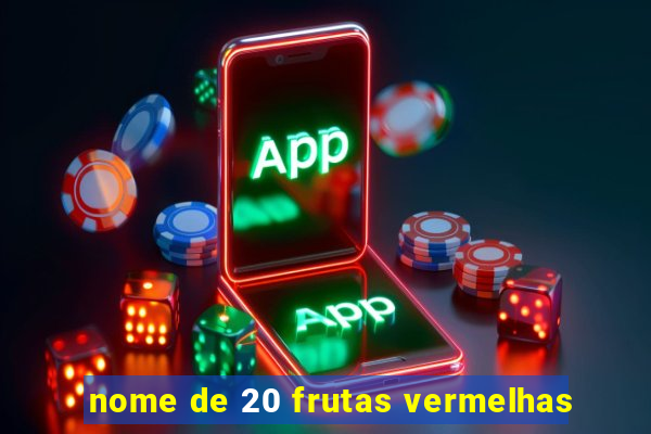 nome de 20 frutas vermelhas